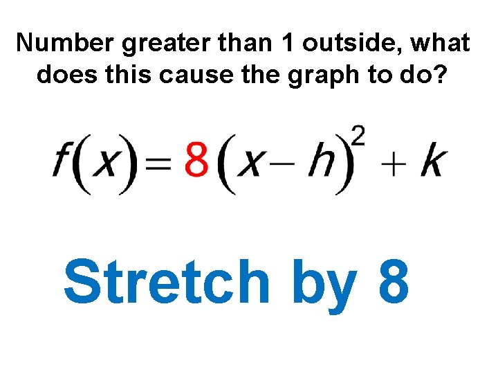 Number greater than 1 outside, what does this cause the graph to do? Stretch