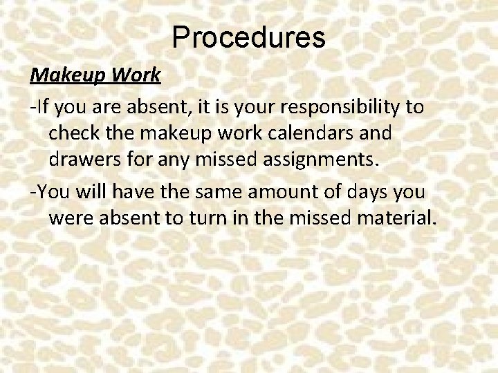 Procedures Makeup Work -If you are absent, it is your responsibility to check the