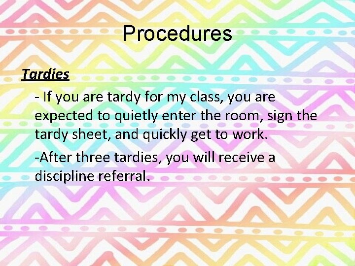 Procedures Tardies - If you are tardy for my class, you are expected to
