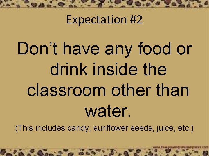 Expectation #2 Don’t have any food or drink inside the classroom other than water.