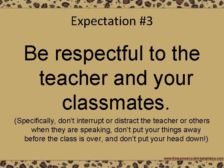 Expectation #3 Be respectful to the teacher and your classmates. (Specifically, don’t interrupt or