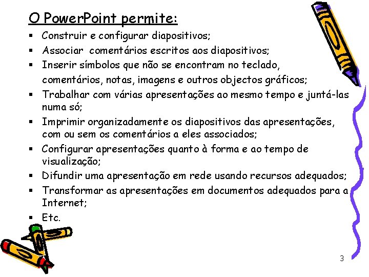 O Power. Point permite: § Construir e configurar diapositivos; § Associar comentários escritos aos