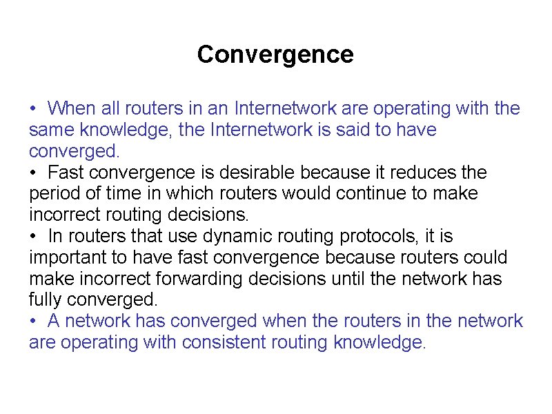 Convergence • When all routers in an Internetwork are operating with the same knowledge,