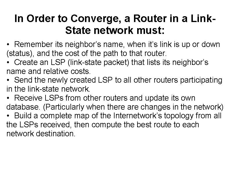 In Order to Converge, a Router in a Link. State network must: • Remember