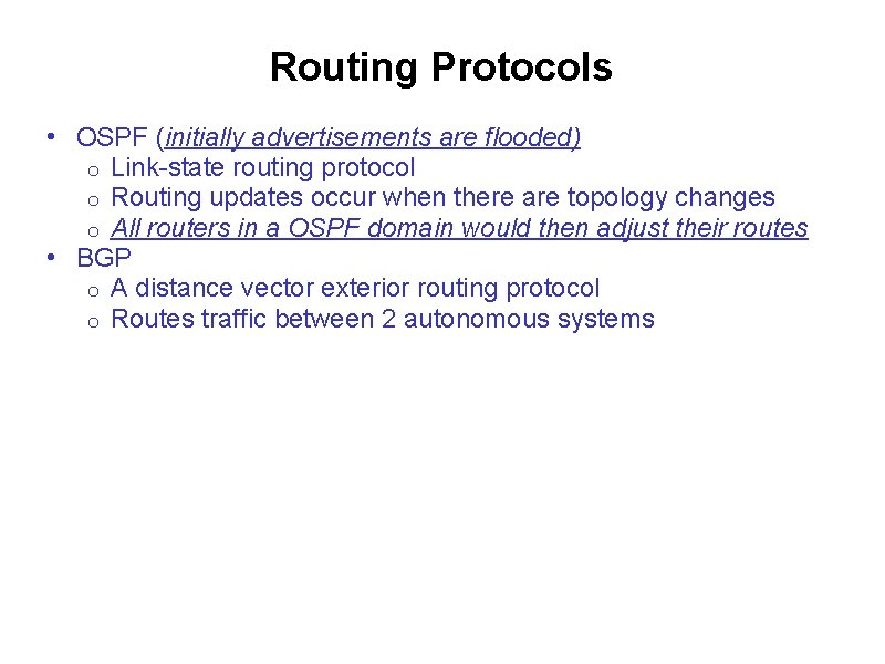 Routing Protocols • OSPF (initially advertisements are flooded) o Link-state routing protocol o Routing