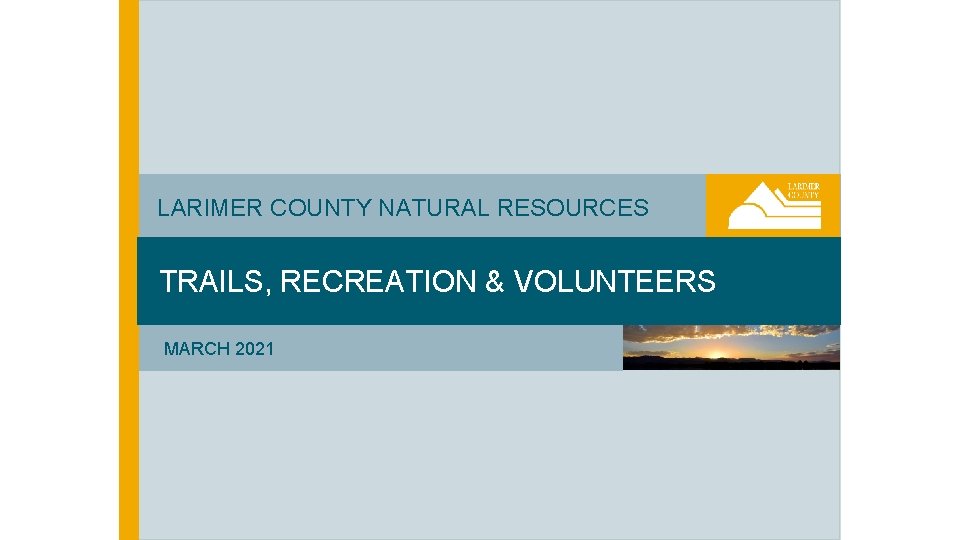 LARIMER COUNTY NATURAL RESOURCES TRAILS, RECREATION & VOLUNTEERS MARCH 2021 