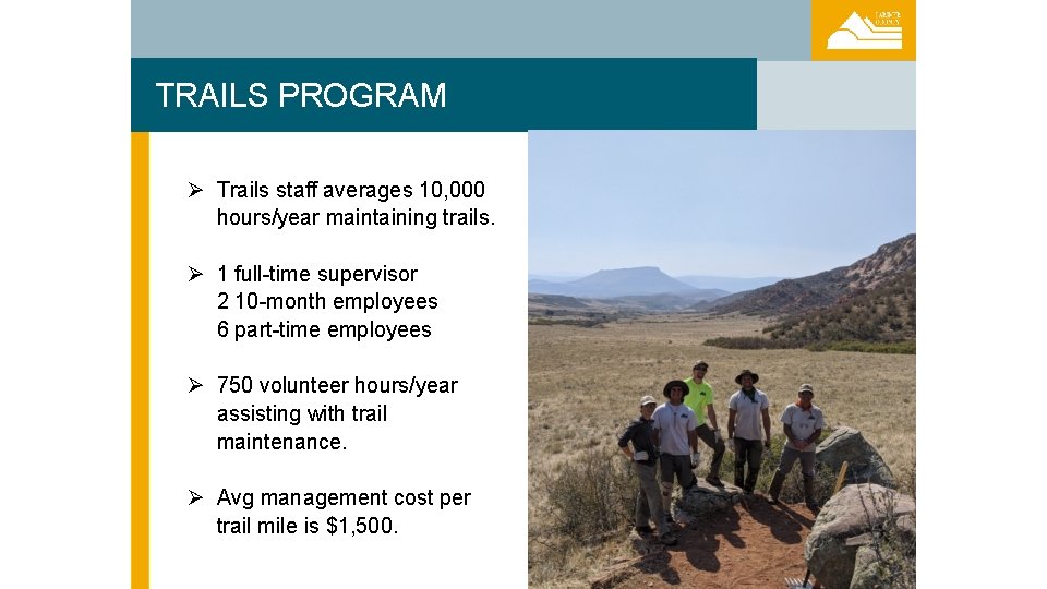 TRAILS PROGRAM Ø Trails staff averages 10, 000 hours/year maintaining trails. Ø 1 full-time