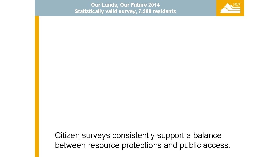 Our Lands, Our Future 2014 Statistically valid survey, 7, 500 residents Citizen surveys consistently Our Lands, Our Future 2014 Statistically valid survey, 7, 500 residents Citizen surveys consistently