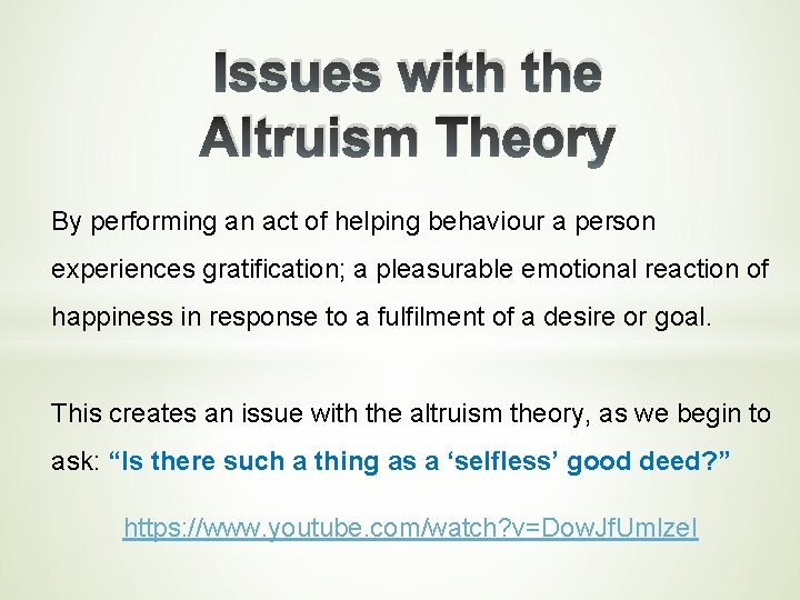 Issues with the Altruism Theory By performing an act of helping behaviour a person