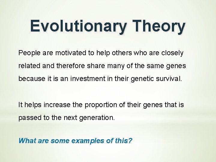 Evolutionary Theory People are motivated to help others who are closely related and therefore