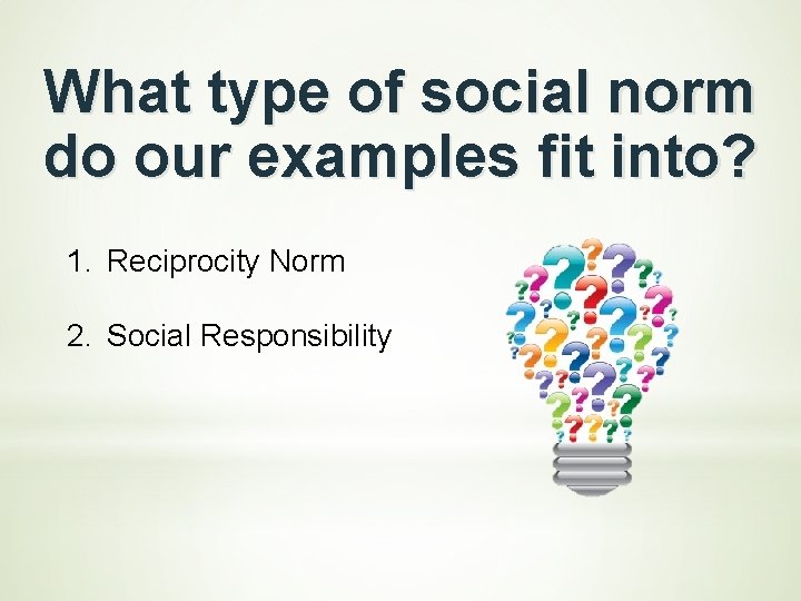 What type of social norm do our examples fit into? 1. Reciprocity Norm 2.