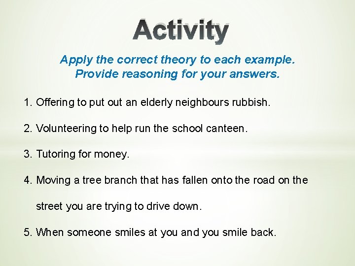 Activity Apply the correct theory to each example. Provide reasoning for your answers. 1.
