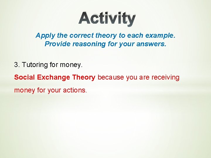 Activity Apply the correct theory to each example. Provide reasoning for your answers. 3.