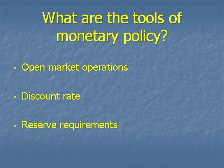 What are the tools of monetary policy? § Open market operations § Discount rate