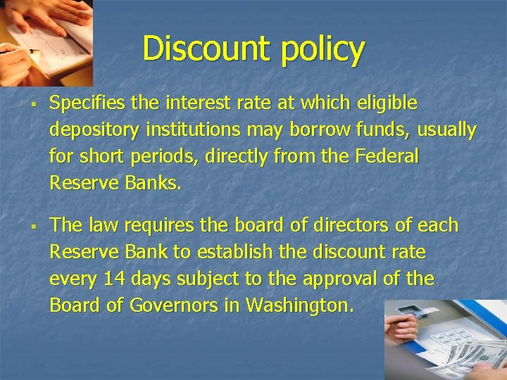Discount policy § § Specifies the interest rate at which eligible depository institutions may