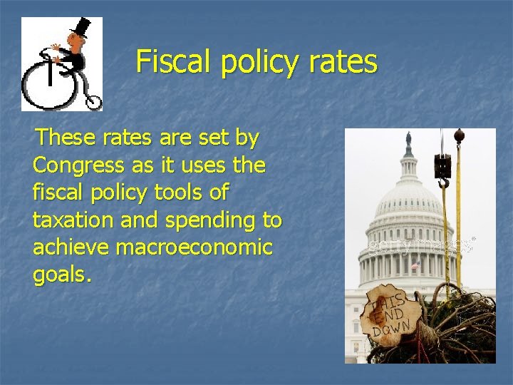 Fiscal policy rates These rates are set by Congress as it uses the fiscal