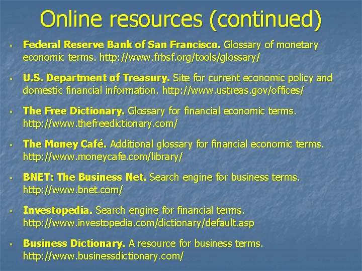 Online resources (continued) § § § § Federal Reserve Bank of San Francisco. Glossary