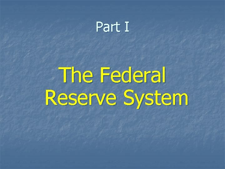 Part I The Federal Reserve System 
