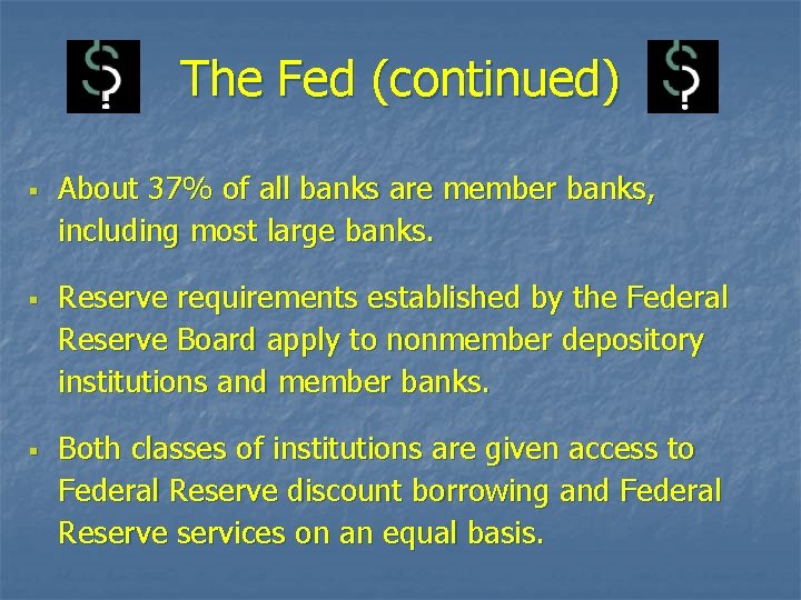 The Fed (continued) § § § About 37% of all banks are member banks,