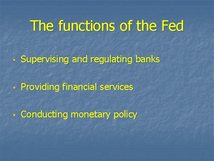 The functions of the Fed § Supervising and regulating banks § Providing financial services
