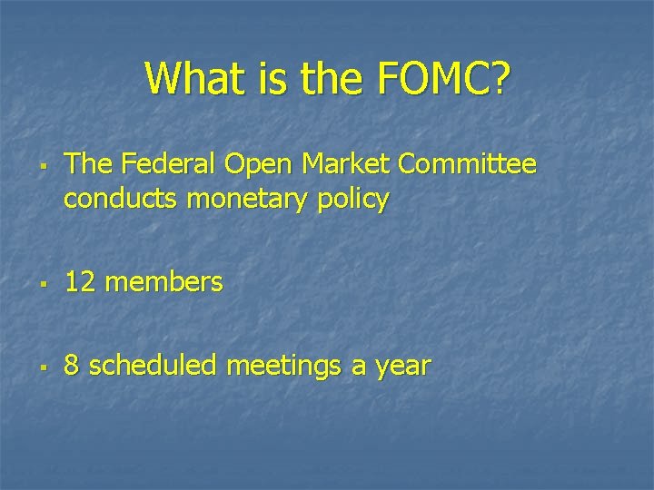 What is the FOMC? § The Federal Open Market Committee conducts monetary policy §
