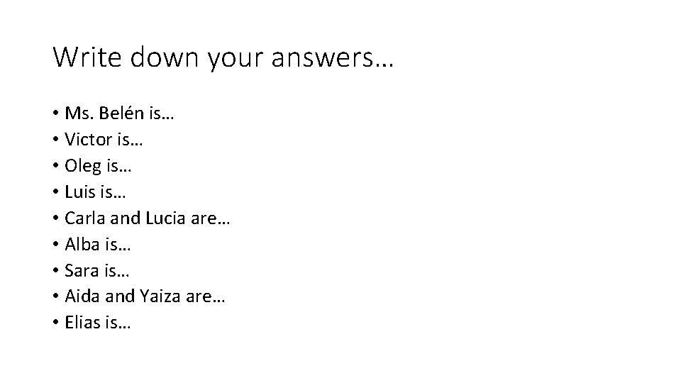 Write down your answers… • Ms. Belén is… • Victor is… • Oleg is… Write down your answers… • Ms. Belén is… • Victor is… • Oleg is…