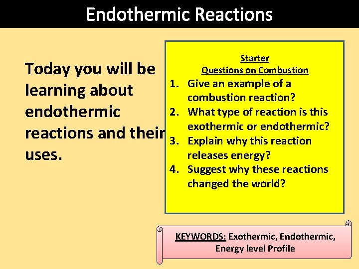 Endothermic Reactions Today you will be 1. learning about 2. endothermic reactions and their