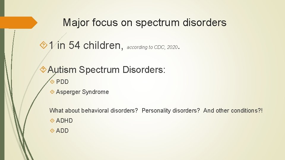 Major focus on spectrum disorders 1 in 54 children, according to CDC, 2020. Autism