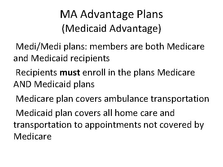 MA Advantage Plans (Medicaid Advantage) Medi/Medi plans: members are both Medicare and Medicaid recipients