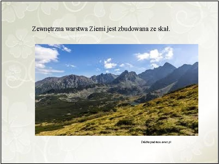 Zewnętrzna warstwa Ziemi jest zbudowana ze skał. Źródło: podroze. onet. pl 