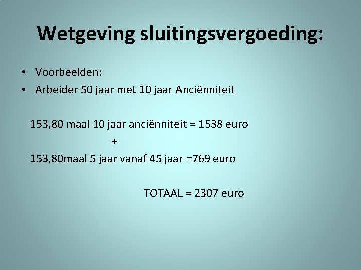 Wetgeving sluitingsvergoeding: • Voorbeelden: • Arbeider 50 jaar met 10 jaar Anciënniteit 153, 80