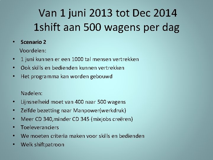 Van 1 juni 2013 tot Dec 2014 1 shift aan 500 wagens per dag