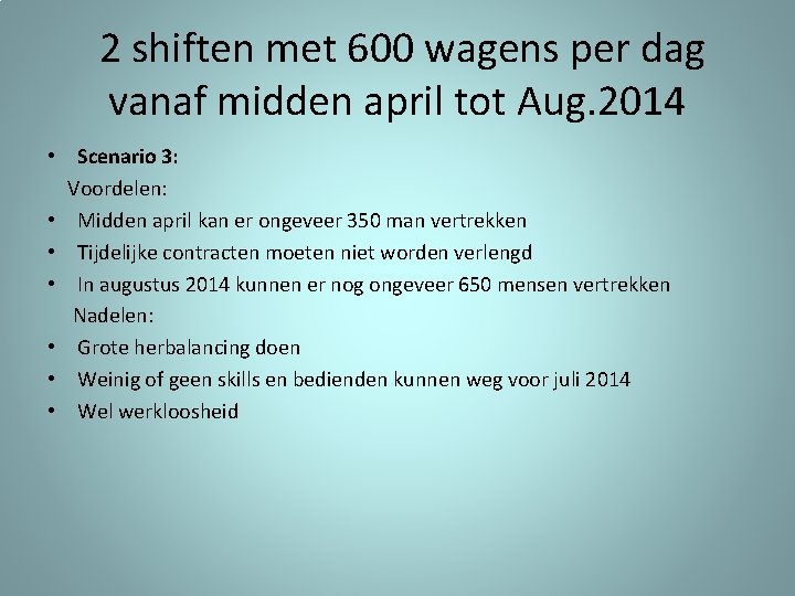 2 shiften met 600 wagens per dag vanaf midden april tot Aug. 2014 •