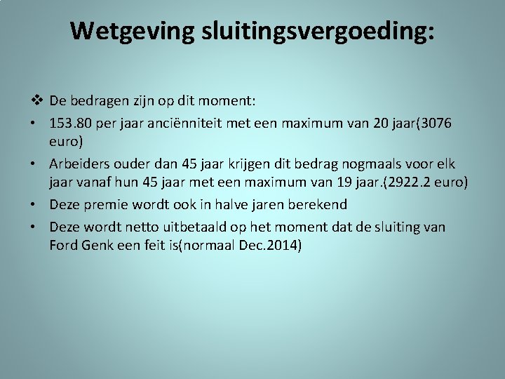 Wetgeving sluitingsvergoeding: v De bedragen zijn op dit moment: • 153. 80 per jaar