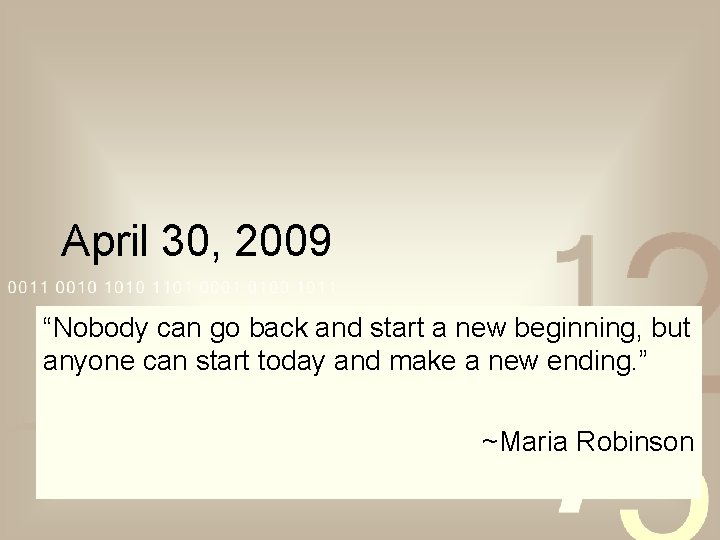 April 30, 2009 “Nobody can go back and start a new beginning, but anyone