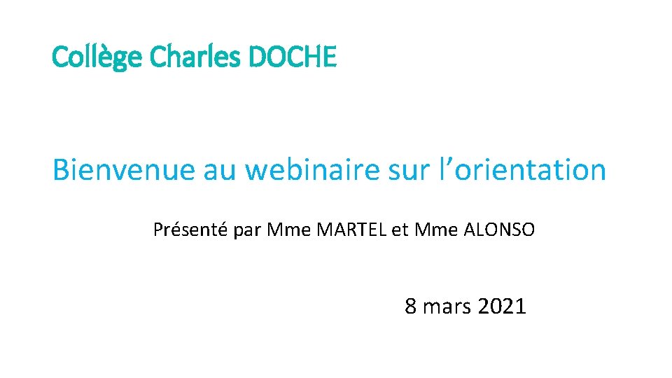 Collège Charles DOCHE Bienvenue au webinaire sur l’orientation Présenté par Mme MARTEL et Mme