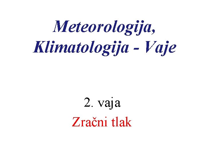 Meteorologija, Klimatologija - Vaje 2. vaja Zračni tlak 