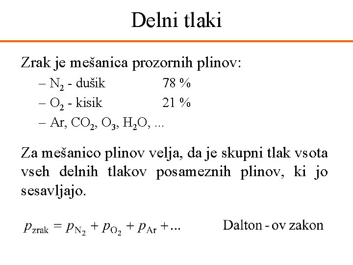 Delni tlaki Zrak je mešanica prozornih plinov: – N 2 - dušik 78 %