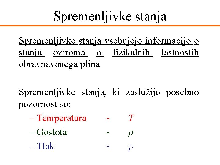 Spremenljivke stanja vsebujejo informacijo o stanju oziroma o fizikalnih lastnostih obravnavanega plina. Spremenljivke stanja,