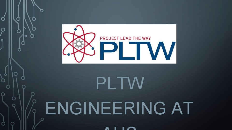 PLTW ENGINEERING AT 