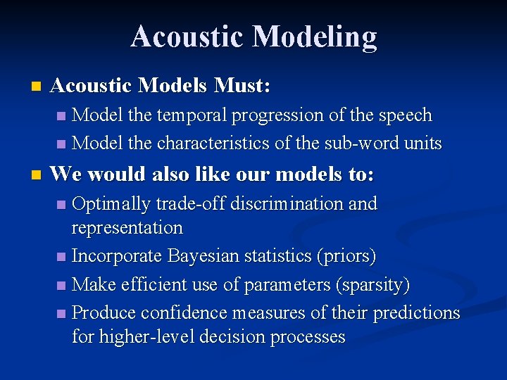 Acoustic Modeling n Acoustic Models Must: Model the temporal progression of the speech n