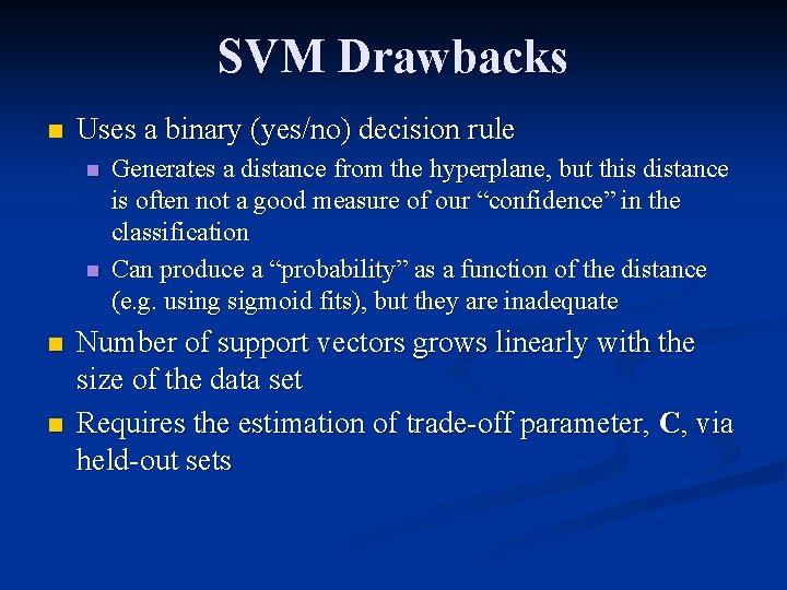 SVM Drawbacks n Uses a binary (yes/no) decision rule n n Generates a distance