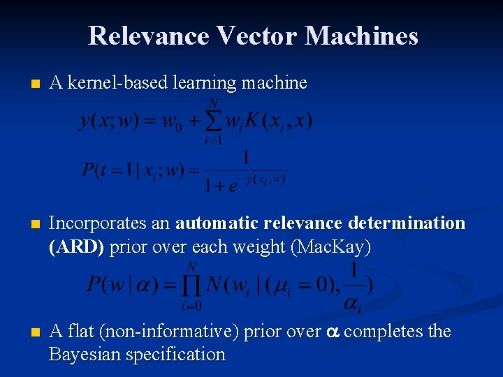 Relevance Vector Machines n A kernel-based learning machine n Incorporates an automatic relevance determination