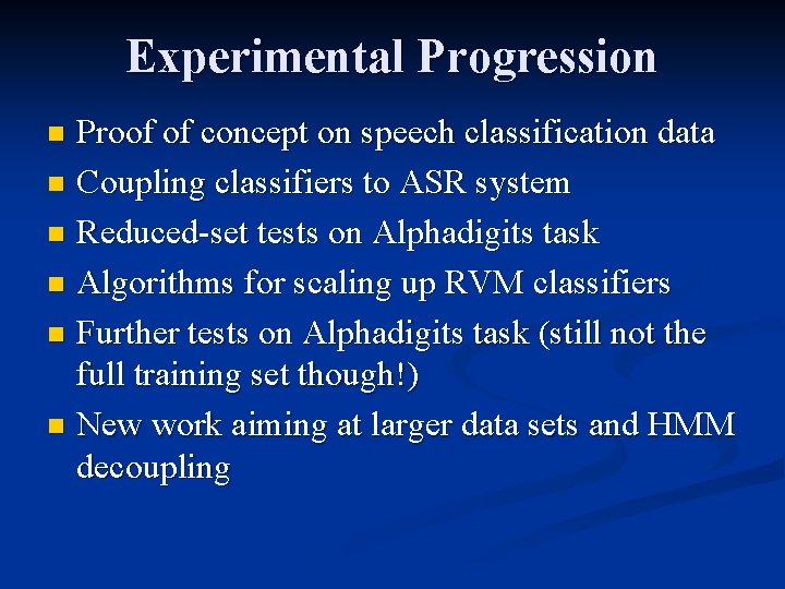Experimental Progression Proof of concept on speech classification data n Coupling classifiers to ASR