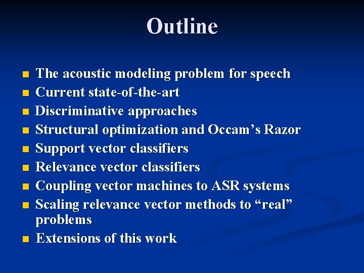 Outline n n n n n The acoustic modeling problem for speech Current state-of-the-art