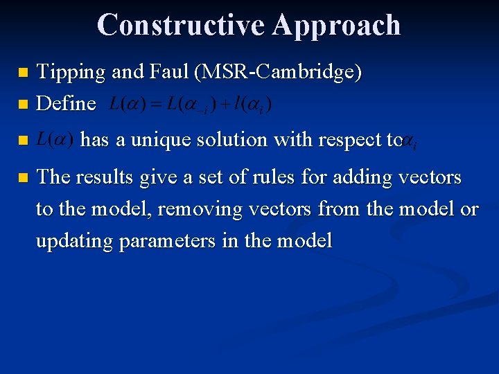 Constructive Approach Tipping and Faul (MSR-Cambridge) n Define n n n has a unique