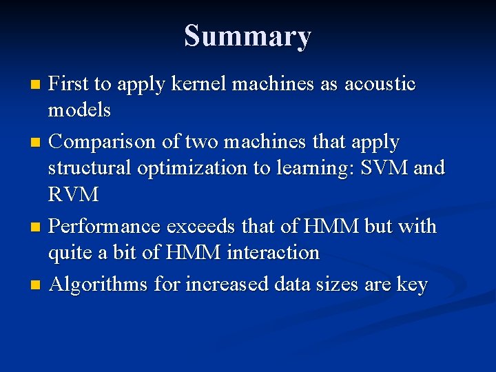 Summary First to apply kernel machines as acoustic models n Comparison of two machines