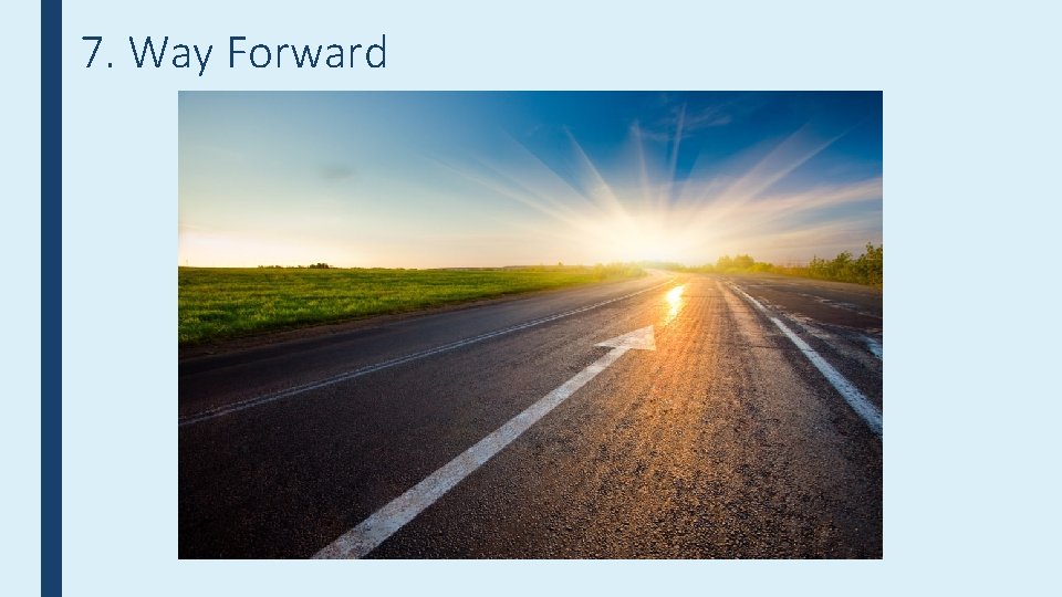 7. Way Forward 