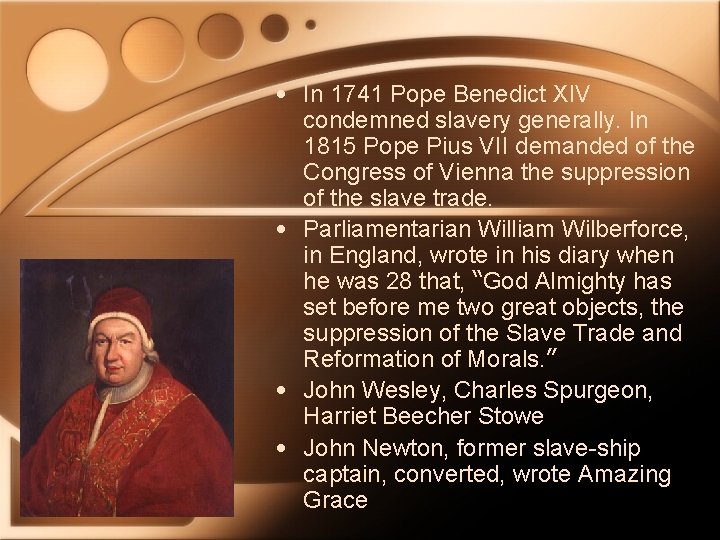  • In 1741 Pope Benedict XIV condemned slavery generally. In 1815 Pope Pius