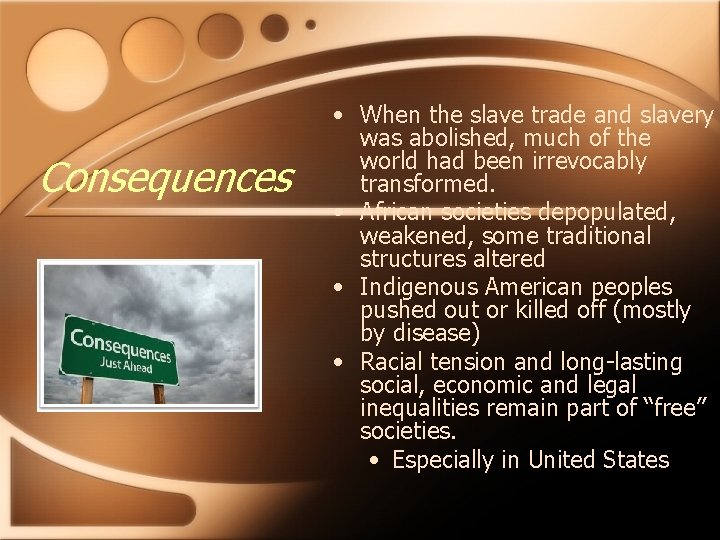 Consequences • When the slave trade and slavery was abolished, much of the world